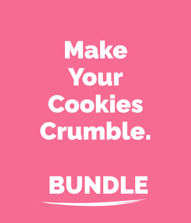 MAKE YOUR COOKIES CRUMBLE